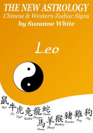 Title: LEO THE NEW ASTROLOGY - CHINESE AND WESTERN ZODIAC SIGNS (THE NEW ASTROLOGY BY SUN SIGN, Author: SUZANNE WHITE