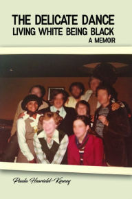Title: The Delicate Dance: Living White Being Black A Memoir, Author: Paula Heariold-Kinney