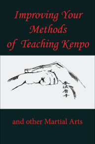 Title: Improving Your Methods of Teaching Kenpo and other Martial Arts, Author: L. M. Rathbone