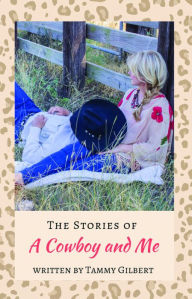 Title: The Stories of a Cowboy and Me, Author: Tammy Gilbert