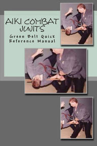 Title: Aiki Combat Jujits Green Belt Quick Reference, Author: L. M. Rathbone