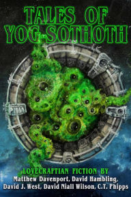 Title: Tales of Yog-Sothoth, Author: C. T. Phipps