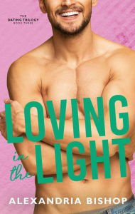Title: Loving in the Light: An Enemies to Lovers Romance, Author: Alexandria Bishop
