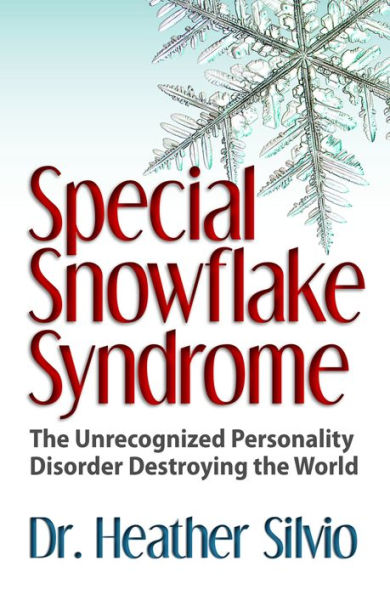 Special Snowflake Syndrome: The Unrecognized Personality Disorder Destroying the World