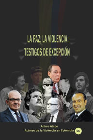 Title: La paz,la violencia: Testigos de excepcion, Author: Arturo Alape