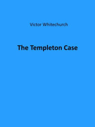 Title: The Templeton Case, Author: Victor Whitechurch