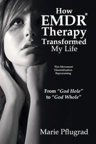 Title: How EMDR Therapy Transformed My Life, Author: Marie Pflugrad