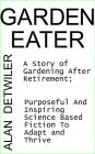 The Garden Eater: A Story Of Gardening After Retirement; Purposeful And Inspiring Fiction; Adapt and Thrive