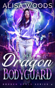 Title: My Dragon Bodyguard (Broken Souls 4), Author: Alisa Woods