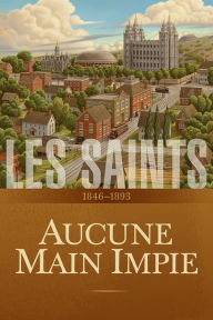 Title: Les saints: Histoire de lEglise de Jesus-Christ dans les derniers jours, tome 2, Author: The Church Of Jesus Christ Of Latter-day Saints