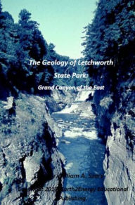 Title: The Geology of Letchworth State Park: Grand Canyon of the East, Author: William Szary