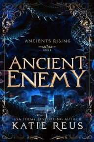 Title: Ancient Enemy, Author: Katie Reus