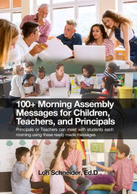 Title: 100+ Morning Messages for Children, Teachers, and Principals, Author: Lori Schneider