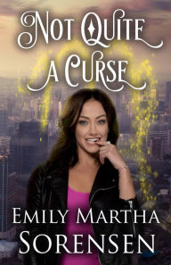 Title: Not Quite a Curse, Author: Emily Martha Sorensen