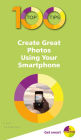 100 Top Tips Create Great Photos Using Your Smartphone