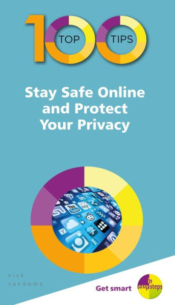 100 Top Tips Stay Safe Online and Protect Your Privacy