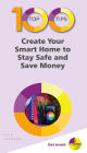 100 Top Tips Create Your Smart Home to Stay Safe and Save Money
