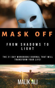 Title: Mask Off From Shadows to Light, Author: Malik Ali