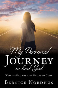 Title: MY PERSONAL JOURNEY TO FIND GOD, Author: BERNICE NORDHUS