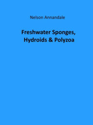 Title: Freshwater Sponges, Hydroids & Polyzoa (Illustrated), Author: Nelson Annandale