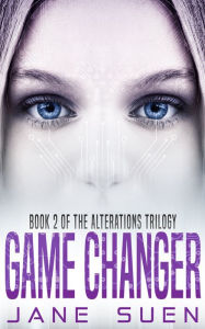 Title: Game Changer: Book 2 of the Alterations Trilogy, Author: Jane Suen