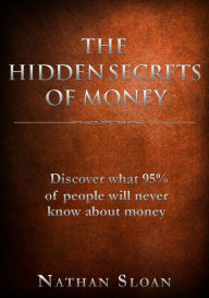 Title: The Hidden Secrets of Money, Author: Nathan Sloan