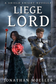 Title: Shield Knight: Liege Lord, Author: Jonathan Moeller