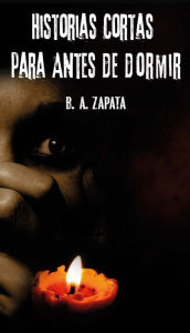 Title: Historias cortas para antes de dormir, Author: B. A. Zapata