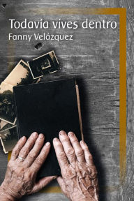 Title: Todavia vives dentro, Author: Fanny Velazquez