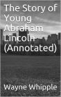 The Story of Young Abraham Lincoln (Annotated)