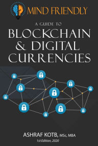 Title: A Mind Friendly Guide to Blockchain and Digital Currencies, Author: Ashraf Kotb