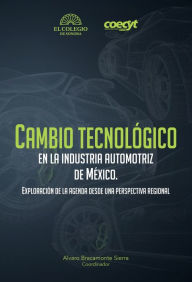 Title: Cambio tecnologico en la industria automotriz de Mexico, Author: Alvaro Bracamonte Sierra