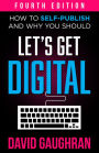 Let's Get Digital: How To Self-Publish, And Why You Should (Fourth Edition)