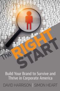 Title: The Right Start: Build Your Brand to Survive and Thrive in Corporate America, Author: David Harrison