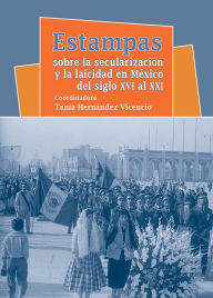 Title: Estampas sobre la secularizacion y la laicidad en Mexico, Author: Tania Hernandez