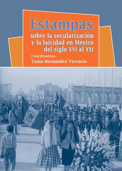 Estampas sobre la secularizacion y la laicidad en Mexico