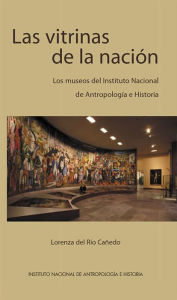 Title: Las vitrinas de la nacion, Author: Lorenza del Rio Canedo