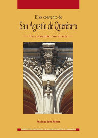 Title: El ex convento de San Agustin de Queretaro, Author: Ana Luisa Sohn Raeber