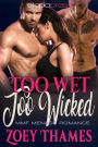 Too Wet, Too Wicked: MMF Menage Romance