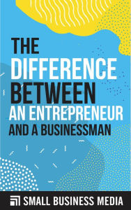Title: The Difference Between An Entrepreneur And A Businessman, Author: Small Business Media