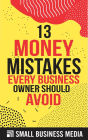 13 Money Mistakes Every Business Owner Should Avoid