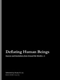 Title: Deflating Human Beings: Sources and Quotations from Around the World, Author: Xiuwu R. Liu