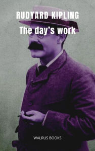 Title: The Days Work, Author: Rudyard Kipling