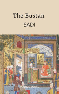Title: The Bustan of Sadi, Author: Sadi Sadi