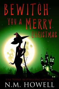 Title: Bewitch You a Merry Christmas, Author: N. M. Howell