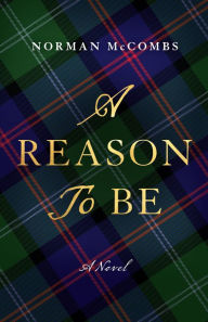 Title: A Reason to Be: A Novel, Author: Norman McCombs