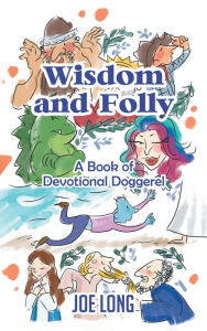 Title: Wisdom and Folly: A Book of Devotional Doggerel, Author: Joe Long