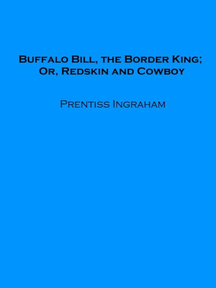 Buffalo Bill, the Border King; Or, Redskin and Cowboy