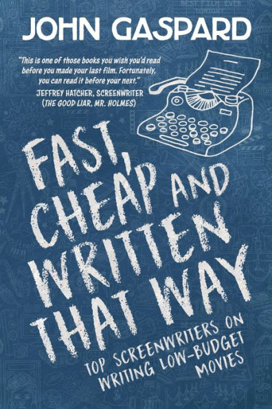 Fast, Cheap & Written That Way: Top Screenwriters on Writing for Low-Budget Movies