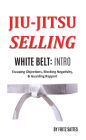 Jiu Jitsu Selling: White Belt Intro